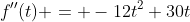 f''(t) = -12t^2+30t
