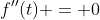 f''(t) = 0
