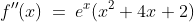 f''(x)\:=\:e^x(x^2+4x+2)