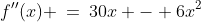f''(x) \:=\:30x - 6x^2