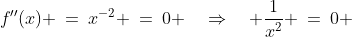 f''(x) \:=\:x^{-2} \:=\:0 \quad\Rightarrow\quad \frac{1}{x^2} \:=\:0 \;\;\hdots\text{ DNE}