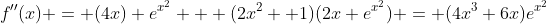 f''(x) = (4x) e^{x^2} + (2x^2 +1)(2x e^{x^2}) = (4x^3+6x)e^{x^2}