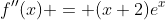f''(x) = (x+2)e^x