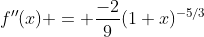 f''(x) = \frac{-2}{9}(1+x)^{-5/3}