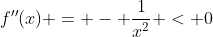 f''(x) = - \frac{1}{x^2} < 0\;\;\forall x > 0