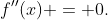 f''(x) = 0.