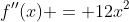 f''(x) = 12x^2