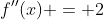 f''(x) = 2