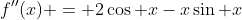 f''(x) = 2\cos x-x\sin x
