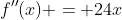f''(x) = 24x