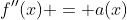 f''(x) = a(x)