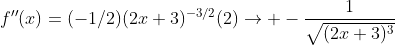 f''(x)=(-1/2)(2x+3)^{-3/2}(2)\rightarrow -\frac{1}{\sqrt{(2x+3)^3}}