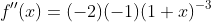 f''(x)=(-2)(-1)(1+x)^{-3}