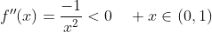 f''(x)=\frac{-1}{x^2}<0\quad x\in(0,1)
