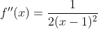 f''(x)=\frac{1}{2(x-1)^2}