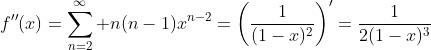 f''(x)=\sum_{n=2}^\infty n(n-1)x^{n-2}=\left(\frac{1}{(1-x)^2}\right)'=\frac{1}{2(1-x)^3}
