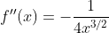 f''(x)=-\frac{1}{4x^{3/2}}