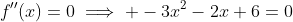 f''(x)=0\implies -3x^2-2x+6=0