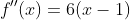 f''(x)=6(x-1)