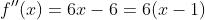 f''(x)=6x-6=6(x-1)
