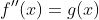 f''(x)=g(x)