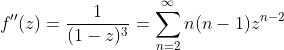f''(z)=\frac{1}{(1-z)^3}=\sum_{n=2}^{\infty}n(n-1)z^{n-2}