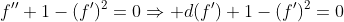 f''+1-(f')^2=0\Rightarrow d(f')+1-(f')^2=0