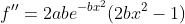 f''=2abe^{-bx^2}(2bx^2-1)