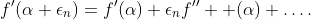f'(\alpha+\epsilon_{n})=f'(\alpha)+\epsilon_{n}f''  (\alpha)+\dots.