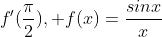 f'(\frac{\pi}{2}), f(x)=\frac{sinx}{x}