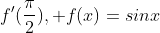 f'(\frac{\pi}{2}), f(x)=sinx