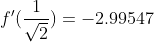 f'(\frac{1}{\sqrt2})=-2.99547