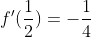 f'(\frac{1}{2})=-\frac{1}{4}