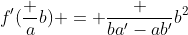 f'(\frac {a}{b}) = \frac {ba'-ab'}{b^2}