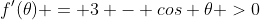 f'(\theta) = 3 - cos \theta >0