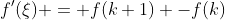 f'(\xi) = f(k+1) -f(k)