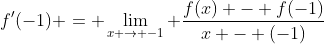 f'(-1) = \lim_{x \to -1} \frac{f(x) - f(-1)}{x - (-1)}