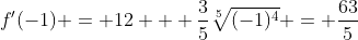 f'(-1) = 12 + \frac{3}{5}\sqrt[5]{(-1)^4} = \frac{63}{5}