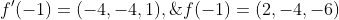f'(-1)=(-4,-4,1),\;f(-1)=(2,-4,-6)
