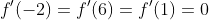 f'(-2)=f'(6)=f'(1)=0