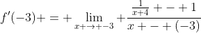 f'(-3) = \lim_{x \to -3} \frac{\frac{1}{x+4} - 1}{x - (-3)}