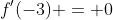 f'(-3) = 0
