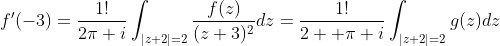 f'(-3)=\frac{1!}{2\pi i}\int_{|z+2|=2}\frac{f(z)}{(z+3)^2}dz=\frac{1!}{2  \pi i}\int_{|z+2|=2}g(z)dz