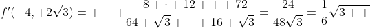 f'(-4, 2\sqrt{3})= - \frac{-8 \cdot 12 + 72}{64 \sqrt{3} - 16 \sqrt{3}}=\frac{24}{48\sqrt{3}}=\frac{1}{6}\sqrt{3  }