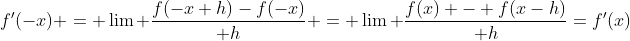 f'(-x) = \lim {f(-x+h)-f(-x)\over h} = \lim {f(x) - f(x-h)\over h}=f'(x)