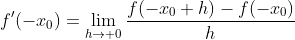 f'(-x_0)=\lim_{h\to 0}\frac{f(-x_0+h)-f(-x_0)}{h}