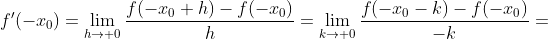 f'(-x_0)=\lim_{h\to 0}\frac{f(-x_0+h)-f(-x_0)}{h}=\lim_{k\to 0}\frac{f(-x_0-k)-f(-x_0)}{-k}=
