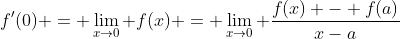 f'(0) = \lim_{x\to0} f(x) = \lim_{x\to0} \frac{f(x) - f(a)}{x-a}