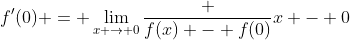 f'(0) = \lim_{x \to 0}\frac {f(x) - f(0)}{x - 0}
