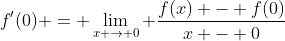 f'(0) = \lim_{x \to 0} \frac{f(x) - f(0)}{x - 0}